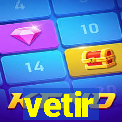 vetir