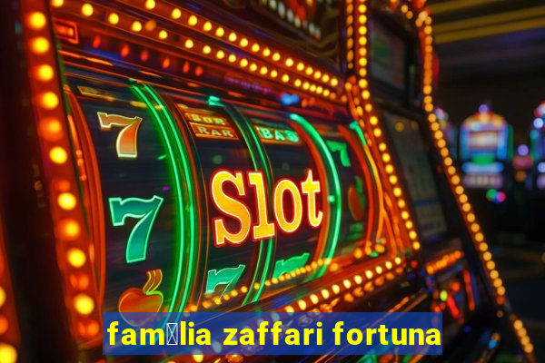 fam铆lia zaffari fortuna