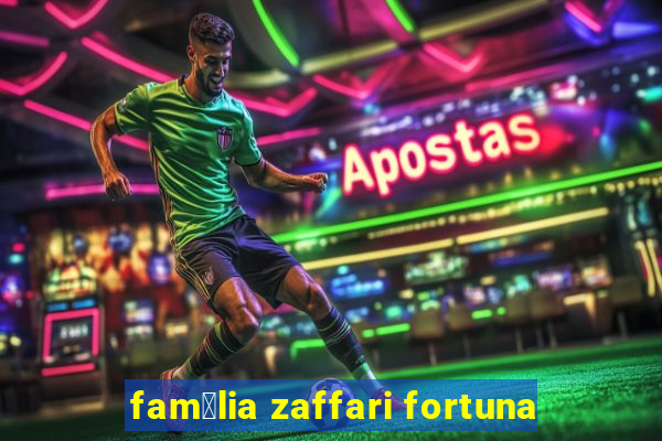 fam铆lia zaffari fortuna