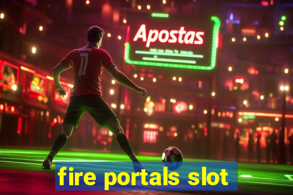 fire portals slot