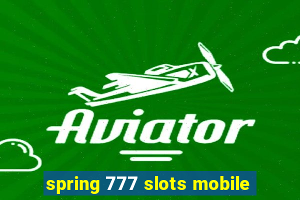 spring 777 slots mobile