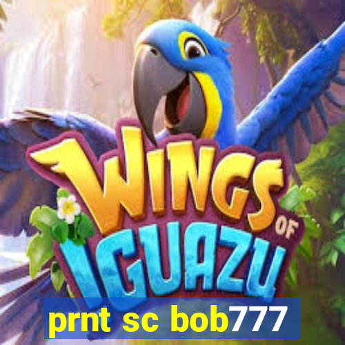 prnt sc bob777