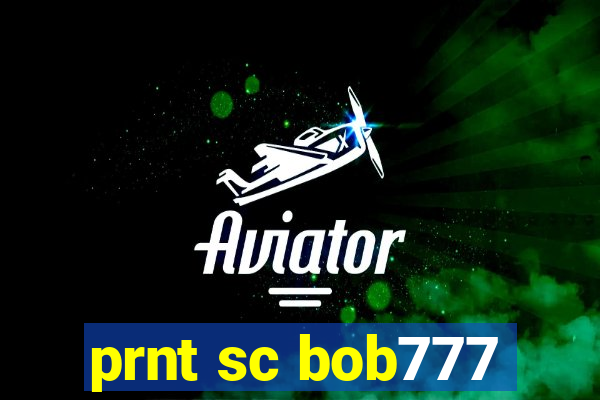 prnt sc bob777