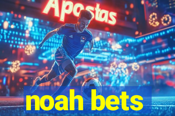 noah bets