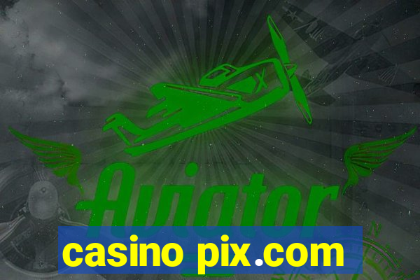 casino pix.com