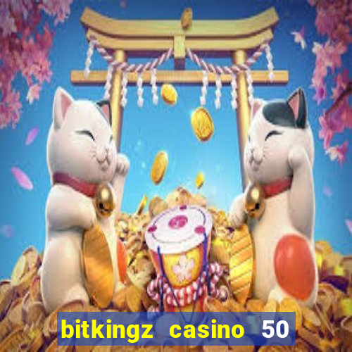 bitkingz casino 50 free spins