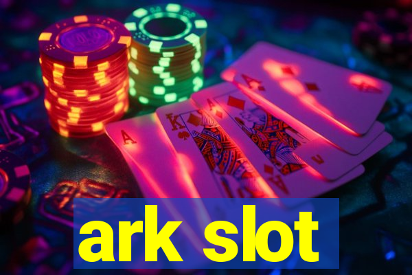 ark slot