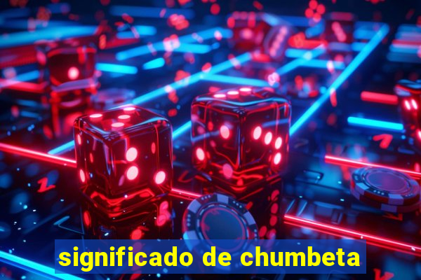 significado de chumbeta