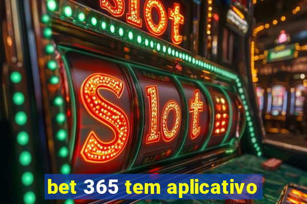 bet 365 tem aplicativo