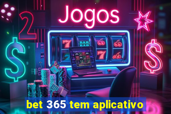 bet 365 tem aplicativo