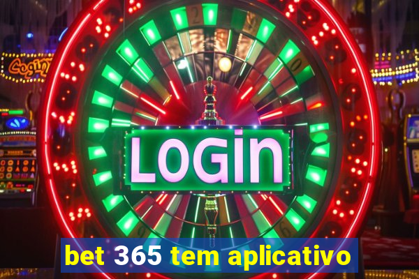 bet 365 tem aplicativo