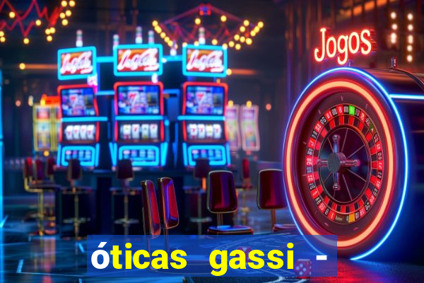 óticas gassi - unidade tatuapé