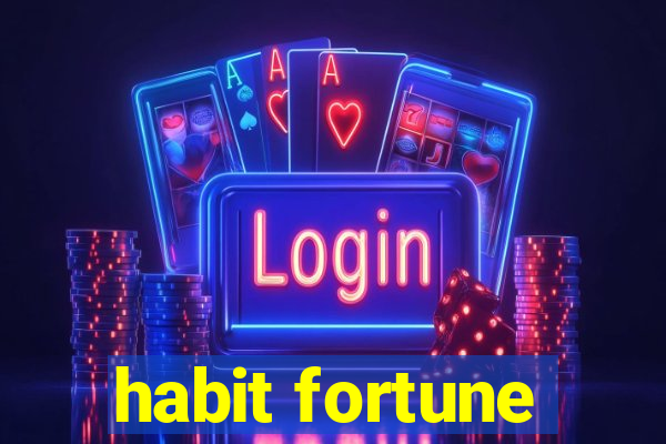 habit fortune