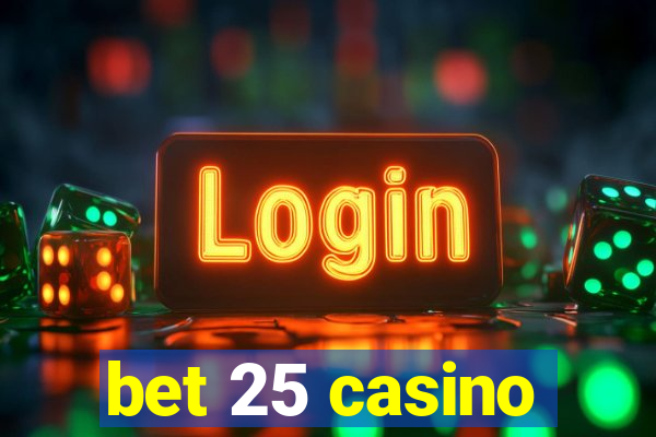 bet 25 casino