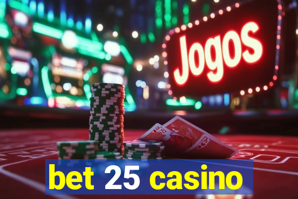 bet 25 casino