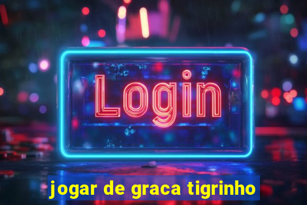 jogar de graca tigrinho