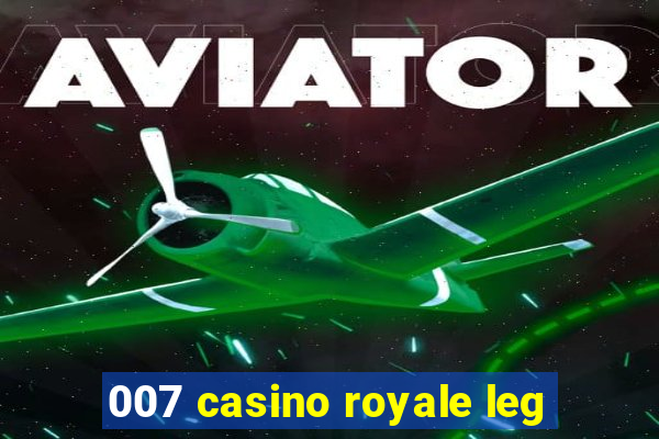 007 casino royale leg