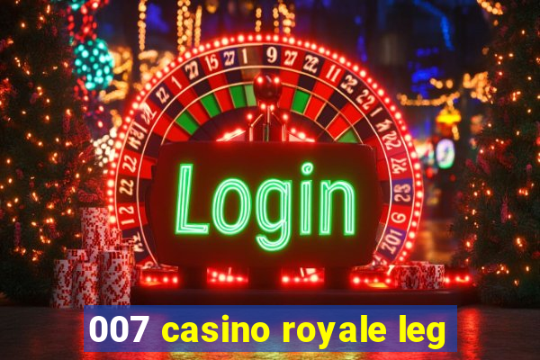 007 casino royale leg