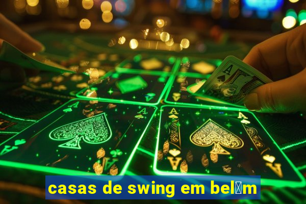 casas de swing em bel茅m