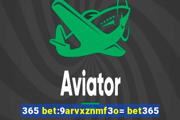 365 bet:9arvxznmf3o= bet365