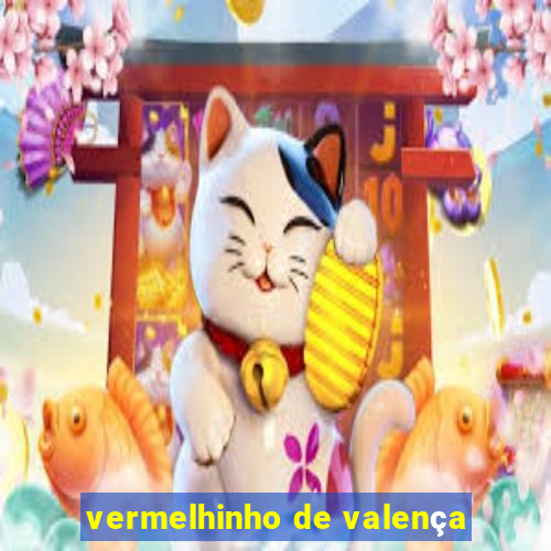 vermelhinho de valença