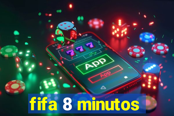 fifa 8 minutos