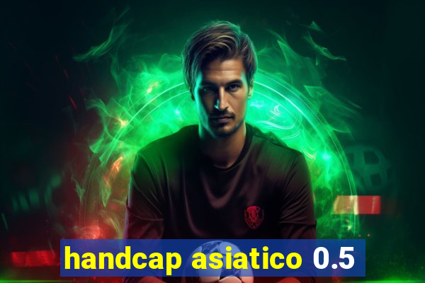 handcap asiatico 0.5