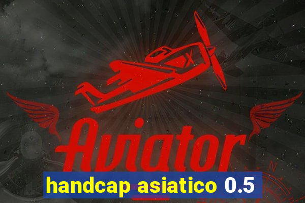 handcap asiatico 0.5