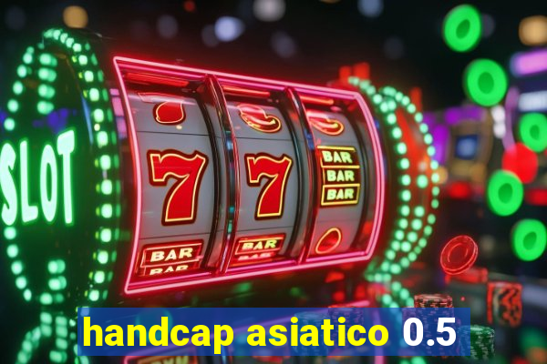 handcap asiatico 0.5