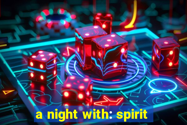 a night with: spirit