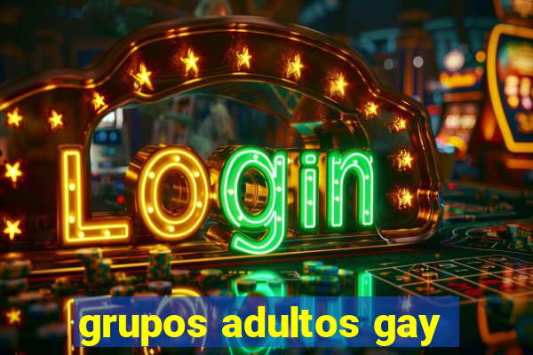 grupos adultos gay