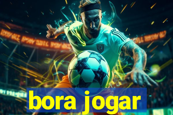 bora jogar