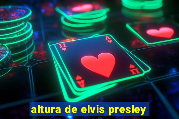 altura de elvis presley