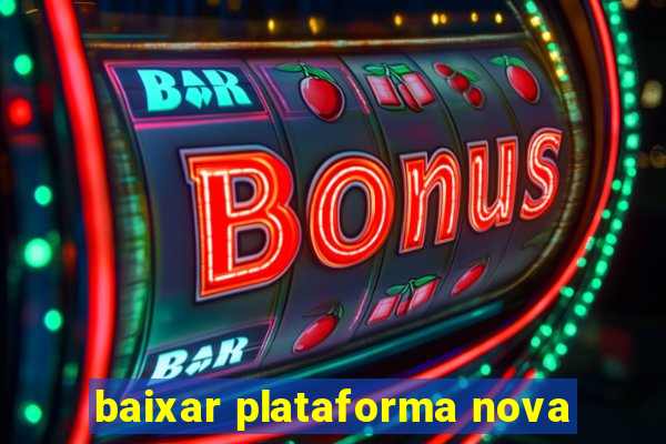 baixar plataforma nova