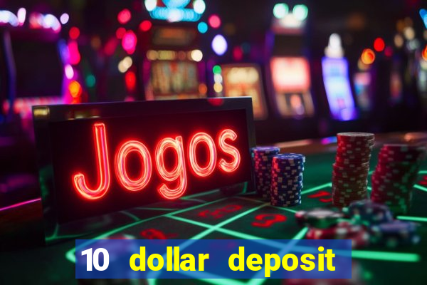 10 dollar deposit online casino