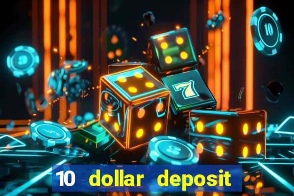 10 dollar deposit online casino