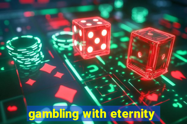 gambling with eternity