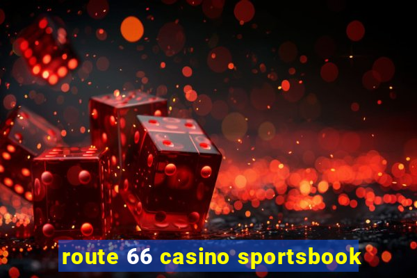 route 66 casino sportsbook