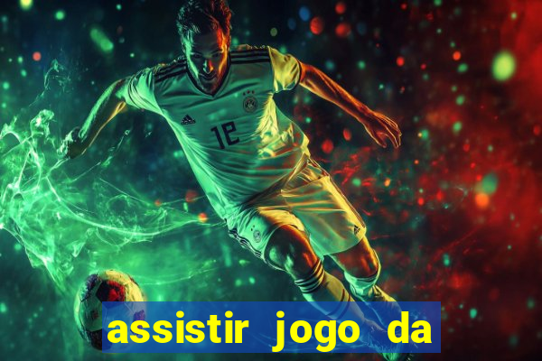 assistir jogo da champions league ao vivo