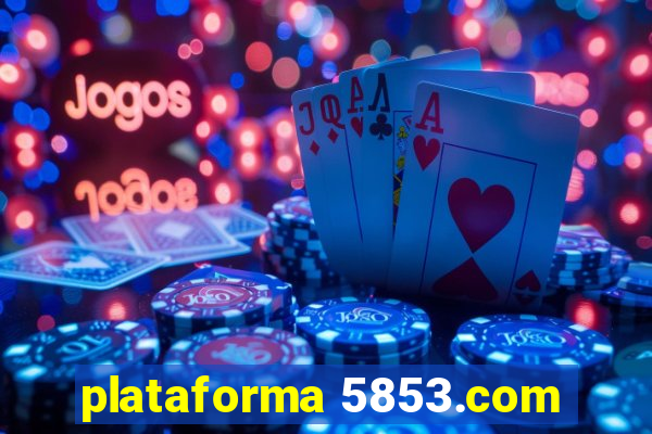 plataforma 5853.com