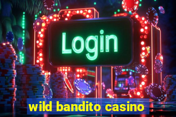 wild bandito casino