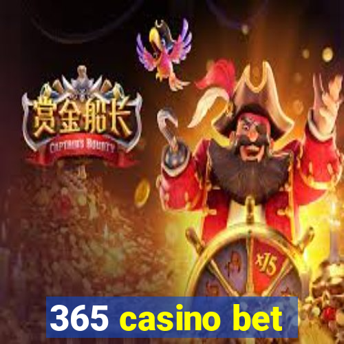 365 casino bet