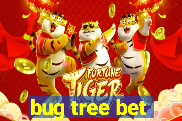 bug tree bet