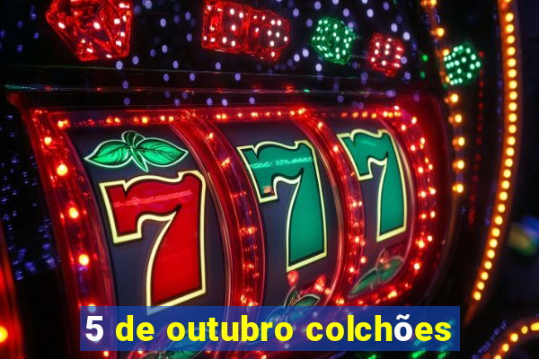 5 de outubro colchões