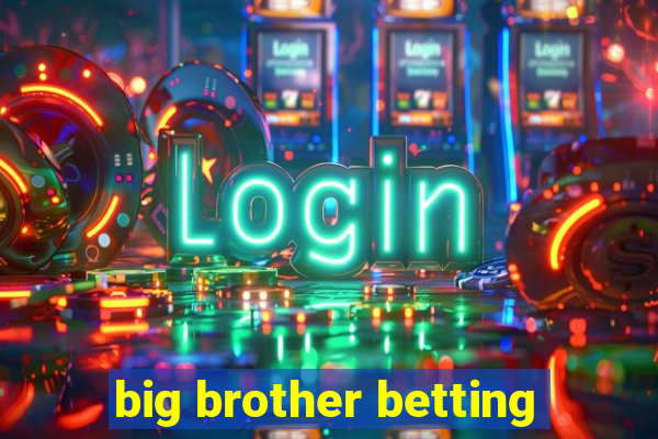 big brother betting