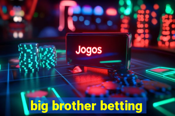 big brother betting