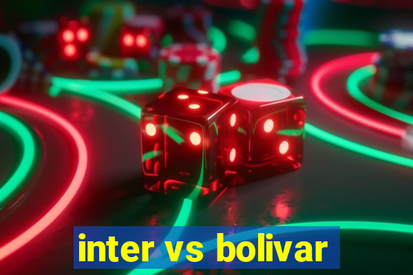 inter vs bolivar