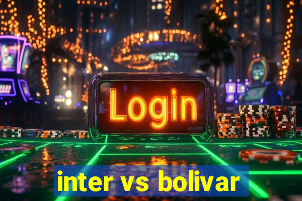 inter vs bolivar