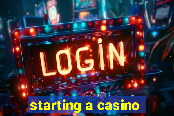 starting a casino