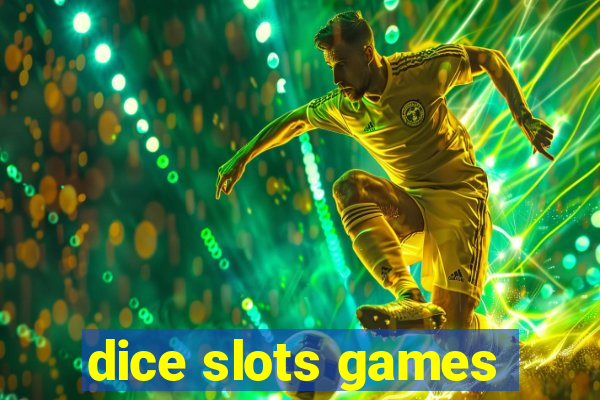 dice slots games